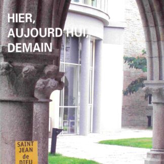 Hier, aujourd'hui, demain  : le centre hospitalier Saint-Jean de Dieu